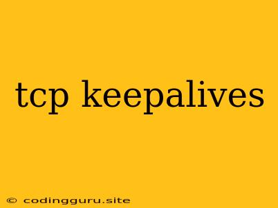 Tcp Keepalives