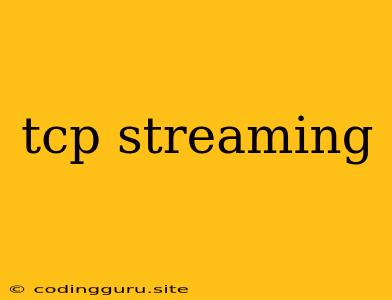 Tcp Streaming