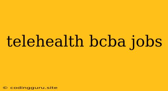 Telehealth Bcba Jobs