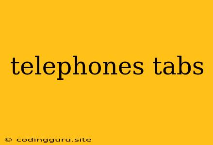 Telephones Tabs