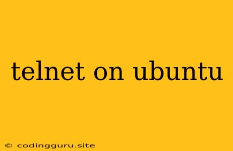 Telnet On Ubuntu