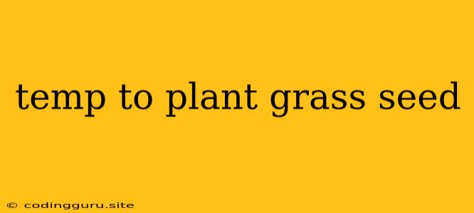 Temp To Plant Grass Seed