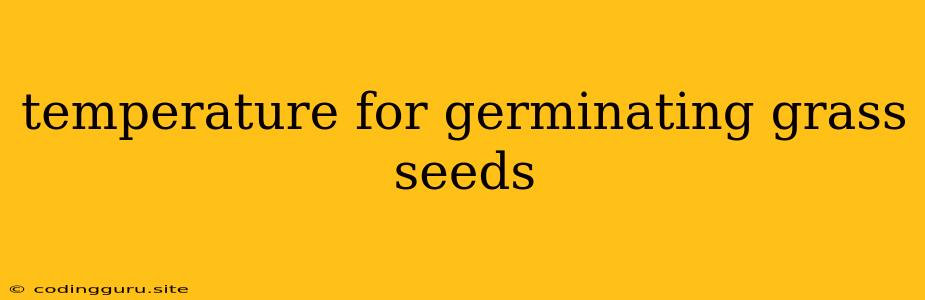 Temperature For Germinating Grass Seeds