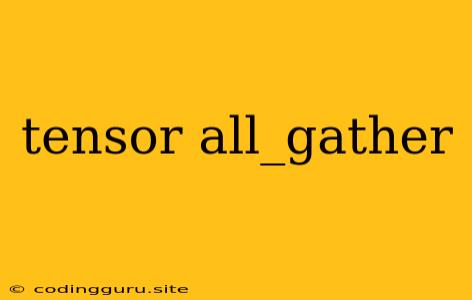 Tensor All_gather