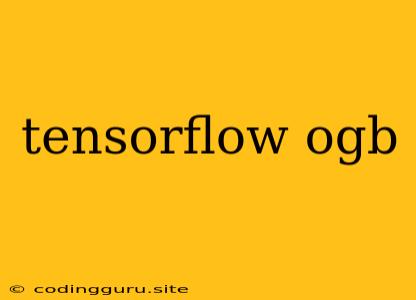 Tensorflow Ogb