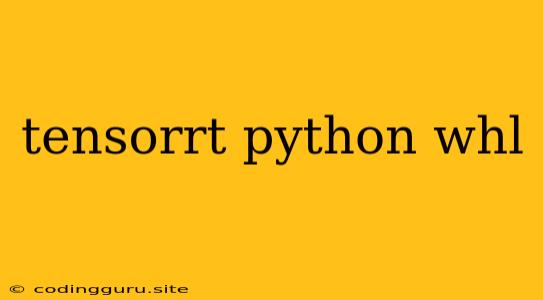 Tensorrt Python Whl