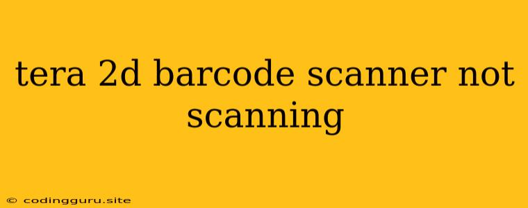 Tera 2d Barcode Scanner Not Scanning