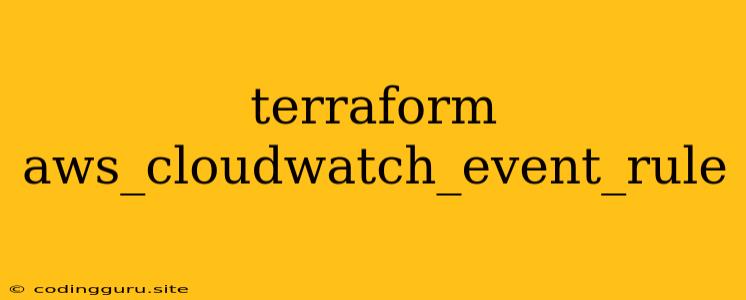 Terraform Aws_cloudwatch_event_rule