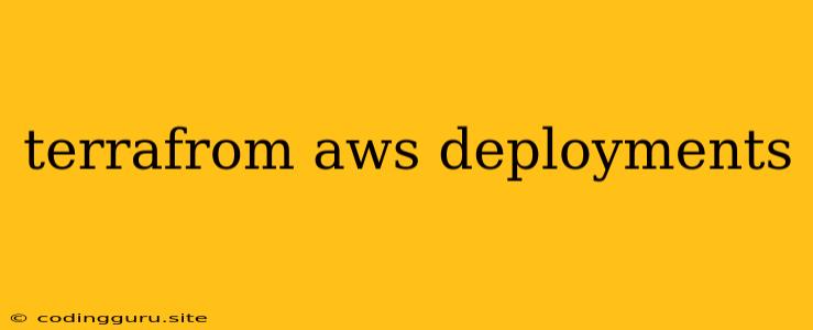 Terrafrom Aws Deployments