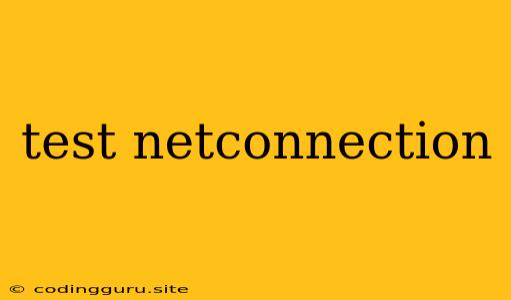 Test Netconnection