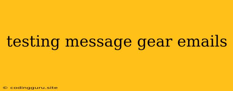 Testing Message Gear Emails