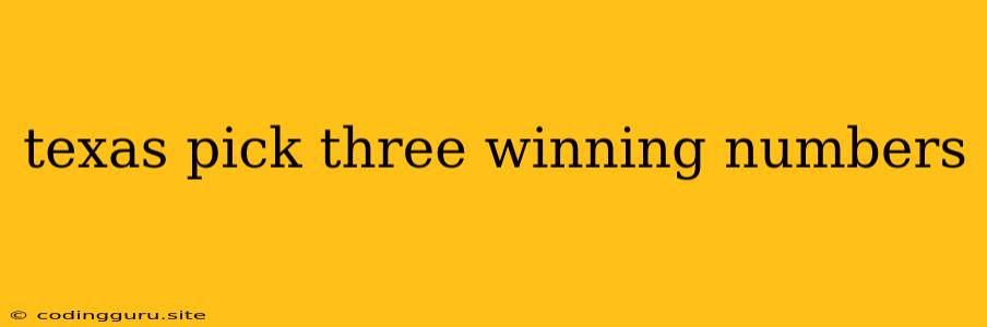 Texas Pick Three Winning Numbers