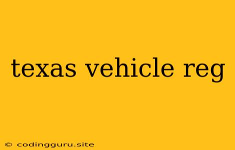 Texas Vehicle Reg