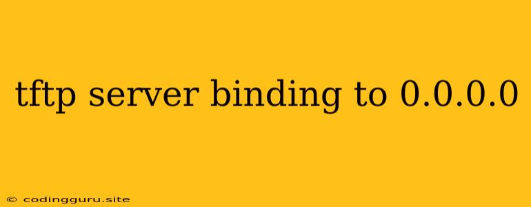 Tftp Server Binding To 0.0.0.0
