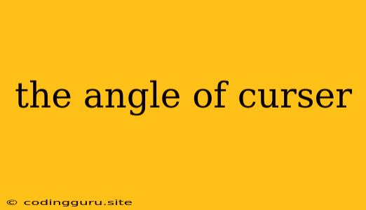 The Angle Of Curser