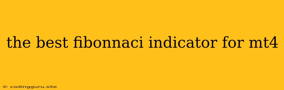 The Best Fibonnaci Indicator For Mt4