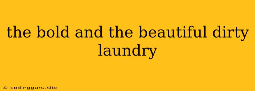 The Bold And The Beautiful Dirty Laundry