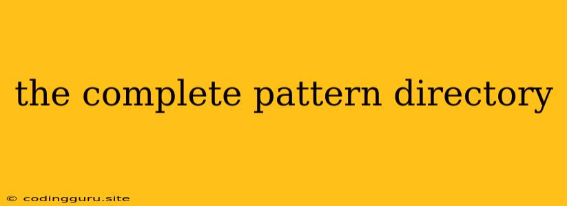 The Complete Pattern Directory