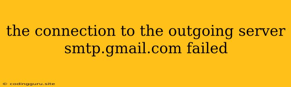 The Connection To The Outgoing Server Smtp.gmail.com Failed