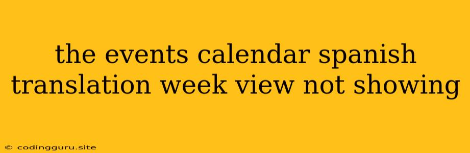 The Events Calendar Spanish Translation Week View Not Showing