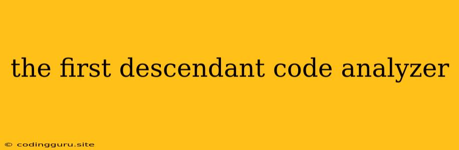 The First Descendant Code Analyzer