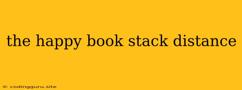 The Happy Book Stack Distance