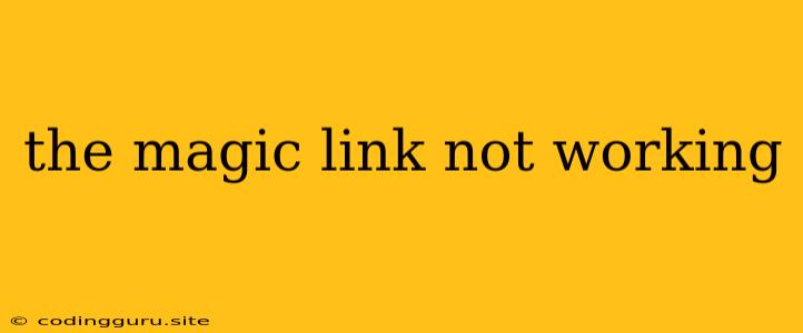 The Magic Link Not Working