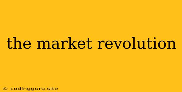 The Market Revolution