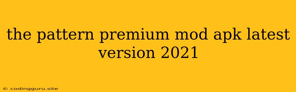 The Pattern Premium Mod Apk Latest Version 2021