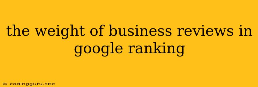 The Weight Of Business Reviews In Google Ranking