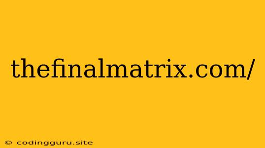 Thefinalmatrix.com/