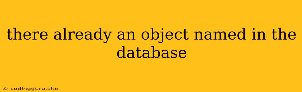 There Already An Object Named In The Database