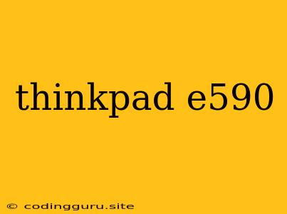 Thinkpad E590