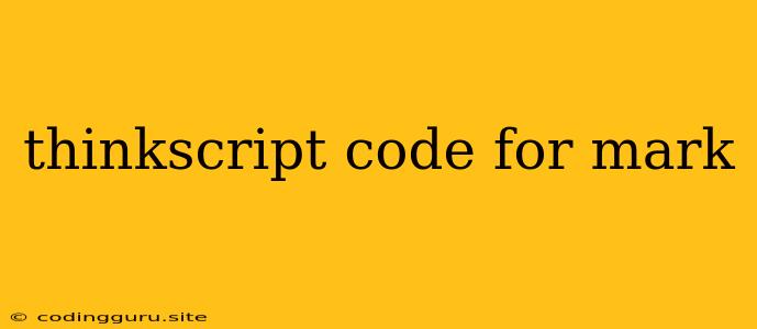 Thinkscript Code For Mark