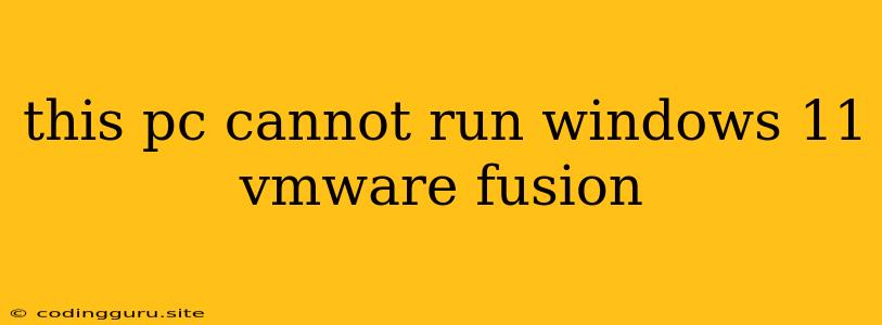 This Pc Cannot Run Windows 11 Vmware Fusion