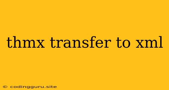 Thmx Transfer To Xml