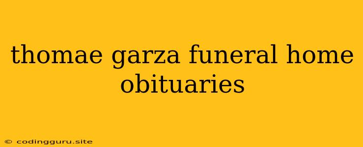 Thomae Garza Funeral Home Obituaries