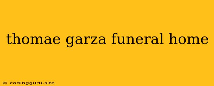 Thomae Garza Funeral Home