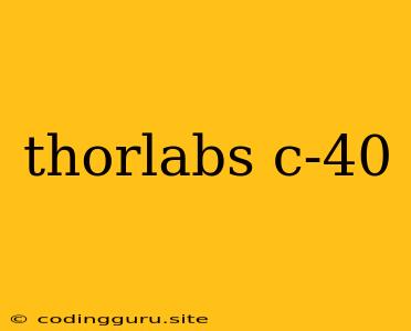 Thorlabs C-40