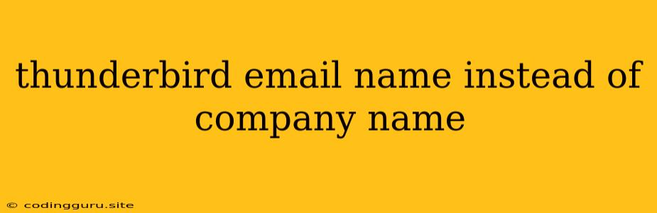 Thunderbird Email Name Instead Of Company Name