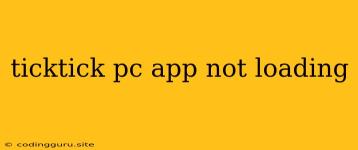 Ticktick Pc App Not Loading