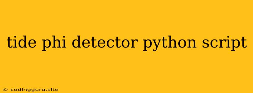 Tide Phi Detector Python Script