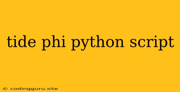 Tide Phi Python Script