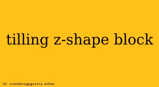 Tilling Z-shape Block