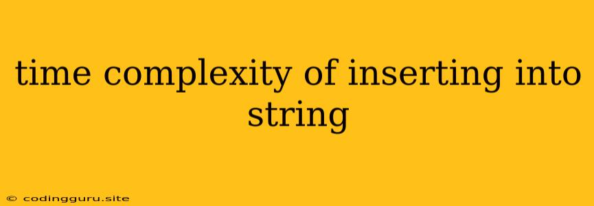 Time Complexity Of Inserting Into String