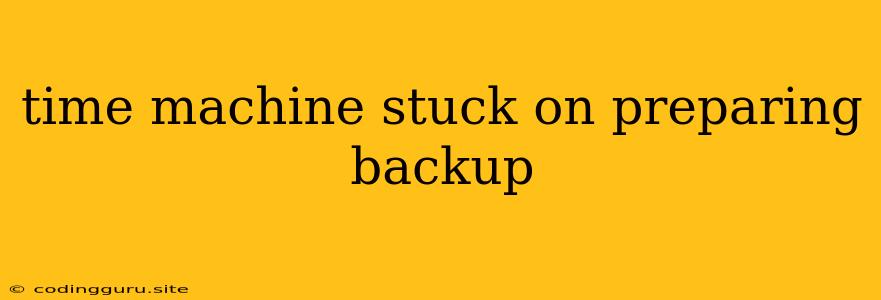 Time Machine Stuck On Preparing Backup