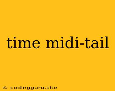 Time Midi-tail