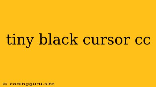 Tiny Black Cursor Cc