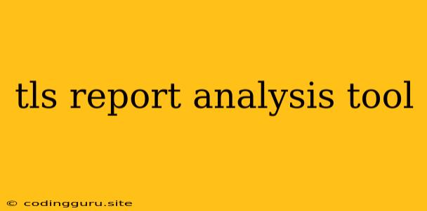 Tls Report Analysis Tool