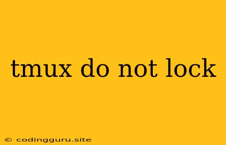 Tmux Do Not Lock